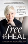 Image for Free to Heal : 9 Steps to a Successful, Soul-Satisfying Health Coaching Practice
