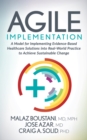 Image for Agile Implementation : A Model for Implementing Evidence-Based Healthcare Solutions into Real-World Practice to Achieve Sustainable Change