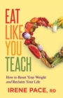 Image for Eat Like You Teach : How to Reset Your Weight and Reclaim Your Life