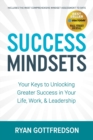 Image for Success Mindsets : Your Keys to Unlocking Greater Success in Your Life, Work, &amp; Leadership