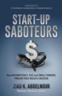 Image for Start-Up Saboteurs: How Incompetence, Ego, and Small Thinking Prevent True Wealth Creation