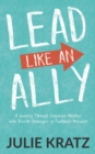 Image for Lead Like an Ally: A Journey Through Corporate America With Proven Strategies to Facilitate Inclusion