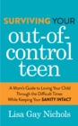 Image for Surviving Your Out-of-Control Teen: A Mom&#39;s Guide to Loving Your Child Through the Difficult Times While Keeping Your Sanity Intact