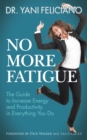Image for No More Fatigue : The Guide to Increase Energy and Productivity in Everything You Do
