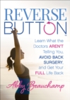 Image for Reverse Button™: Learn What the Doctors Aren&#39;t Telling You, Avoid Back Surgery, and Get Your Full Life Back