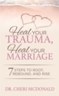 Image for Heal Your Trauma, Heal Your Marriage: 7 Steps to Root, Rebound, and Rise