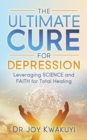 Image for The Ultimate Cure for Depression : Leveraging Science and Faith for Total Healing