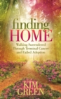 Image for Finding Home: Walking Surrendered Through Terminal Cancer and Failed Adoption