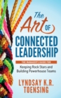 Image for Art of Connected Leadership: The Manager&#39;s Guide for Keeping Rock Stars and Building Powerhouse Teams