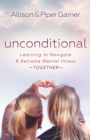Image for Unconditional: Learning to Navigate and Reframe Mental Illness Together