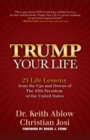 Image for Trump Your Life : 25 Life Lessons from the Ups and Downs of The 45th President of the United States