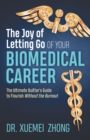 Image for The Joy of Letting Go of Your Biomedical Career : The Ultimate Quitter’s Guide to Flourish Without the Burnout