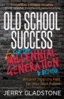 Image for Old school success for the millennial generation &amp; beyond  : wisdom from the past for your best future