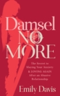 Image for Damsel No More!: The Secret to Slaying Your Anxiety and Loving Again After an Abusive Relationship