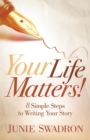 Image for Your Life Matters: 8 Simple Steps to Writing Your Story