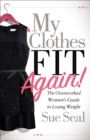 Image for My Clothes Fit Again!: The Overworked Women&#39;s Guide to Losing Weight