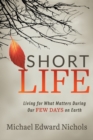Image for Short Life : Living for What Matters During our Few Days on Earth