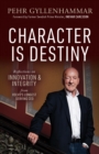 Image for Character is Destiny : Reflections on Innovation &amp; Integrity from Volvo’s Longest Serving CEO