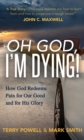 Image for Oh God, I&#39;m Dying! : How God Redeems Pain for Our Good and His Glory