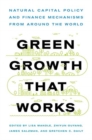 Image for Green Growth That Works : Natural Capital Policy and Finance Mechanisms from Around the World