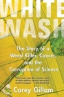 Image for Whitewash : The Story of a Weed Killer, Cancer, and the Corruption of Science