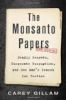 Image for The Monsanto papers  : deadly secrets, corporate corruption, and one man&#39;s search for justice