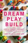 Image for Dream play build  : hands-on community engagement for enduring spaces and places