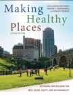 Image for Making Healthy Places, Second Edition: Designing and Building for Well-Being, Equity, and Sustainability