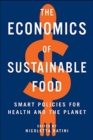 Image for The Economics of Sustainable Food : Smart Policies for Health and the Planet
