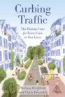 Image for Curbing traffic  : the human case for fewer cars in our lives