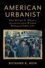 Image for American Urbanist: How William H. Whyte&#39;s Unconventional Wisdom Reshaped Public Life