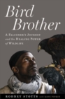 Image for Bird brother  : a falconer&#39;s journey and the healing power of wildlife