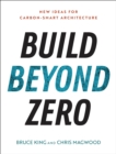 Image for Build Beyond Zero: New Ideas for Carbon-Smart Architecture