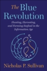 Image for The Blue Revolution: Hunting, Harvesting, and Farming Seafood in the Information Age