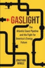 Image for Gaslight : The Atlantic Coast Pipeline and the Fight for America&#39;s Energy Future
