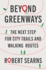 Image for Beyond Greenways : The Next Step for Urban Trails and Walking Routes