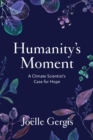 Image for Humanity&#39;s moment  : a climate scientist&#39;s case for hope