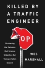 Image for Killed by a Traffic Engineer : Shattering the Delusion That Science Underlies Our Transportation System