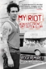 Image for My Riot : Agnostic Front, Grit, Guts &amp; Glory
