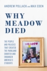 Image for Why Meadow Died : The People and Policies That Created The Parkland Shooter and Endanger America&#39;s Students