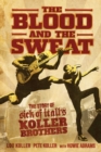 Image for The blood and the sweat  : the story of Sick Of It All&#39;s Koller brothers