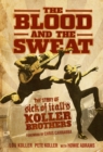 Image for Blood and the Sweat: The Story of Sick of It All&#39;s Koller Brothers