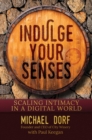 Image for Indulge Your Senses : Scaling Intimacy in a Digital World