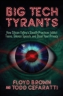 Image for Big Tech Tyrants: How Silicon Valley&#39;s Stealth Practices Addict Teens, Silence Speech, and Steal Your Privacy