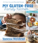 Image for My gluten-free family kitchen  : 151 fast, fun, and flavorful recipes