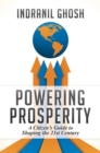 Image for Powering Prosperity : A Citizen&#39;s Guide to Shaping the 21st Century