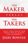Image for The Maker Versus the Takers : What Jesus Really Said About Social Justice and Economics