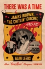 Image for There Was a Time : James Brown, The Chitlin&#39; Circuit, and Me