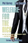 Image for Welfare for the Rich : How Your Tax Dollars End Up in Millionaires&#39; Pockets-And What You Can Do About It