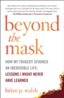 Image for Beyond the Mask : How My Tragedy Sparked an Incredible Life: Lessons I Might Never Have Learned